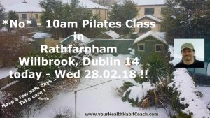 Snow Feb 2018 No Morning Pilates Classes in South Dublin Rathfarnham Willbrook near Nutgrove Marlay Park WhiteChurch Dublin 14 Dublin 16